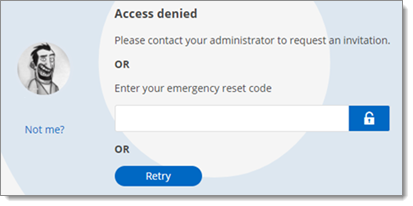 Please contact your administrator to request an invitation OR Enter your emergency reset code.